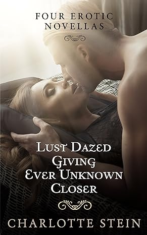 Four Erotic Novellas (Lust Dazed, Giving, Closer, Ever Unknown)